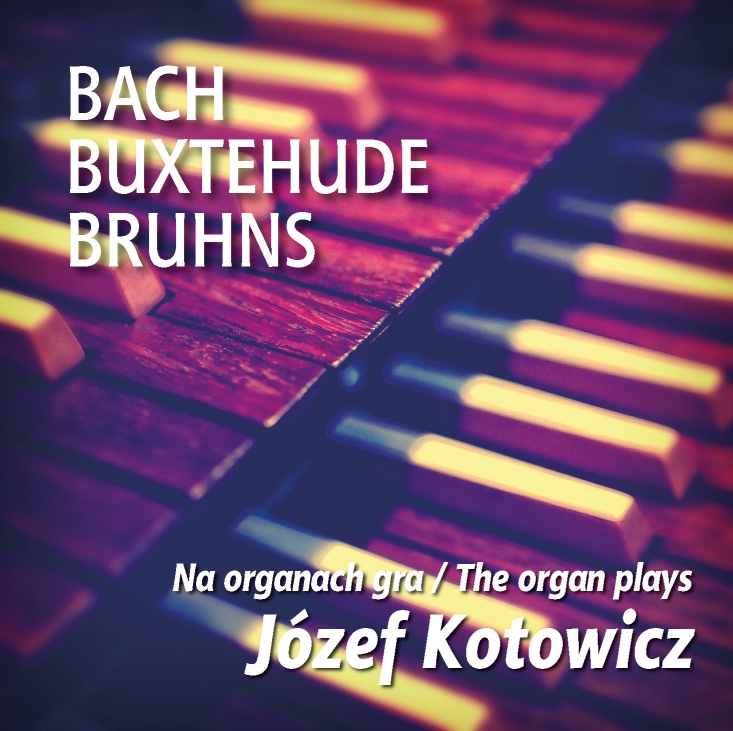 Józef Kotowicz: Bach, Buxtehude, Bruhns 