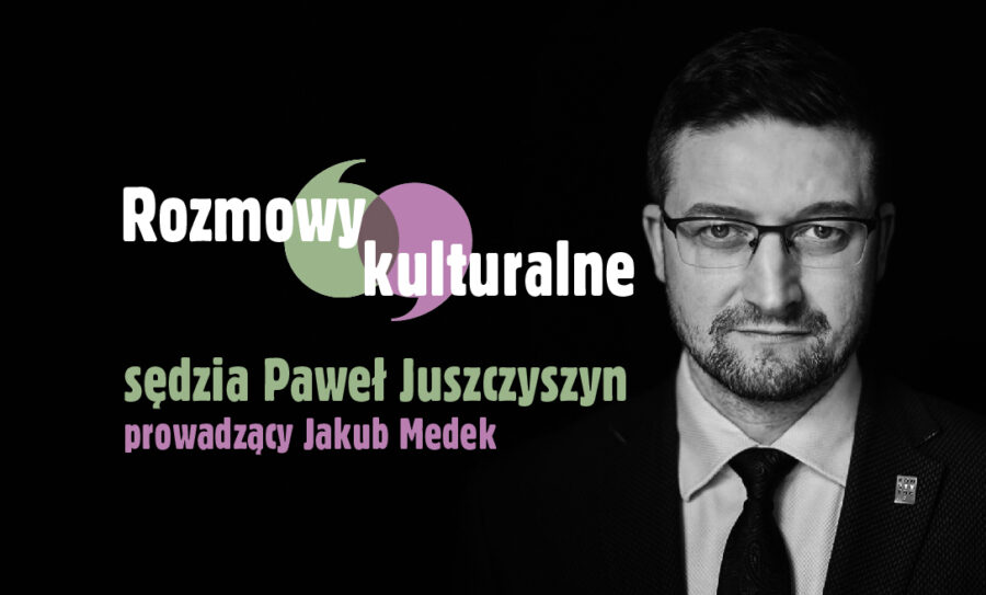 Rozmowy kulturalne: Paweł Juszczyszyn