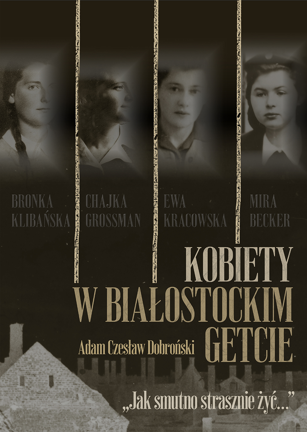 prof. Adam Czesław Dobroński: Women in the Białystok Ghetto. How sad it is to live...