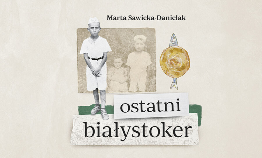 Marta Sawicka-Danielak: “The Last Białystoker” – book promotion