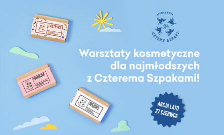 Akcja Lato 2024: Warsztaty kosmetyczne z Czterema Szpakami