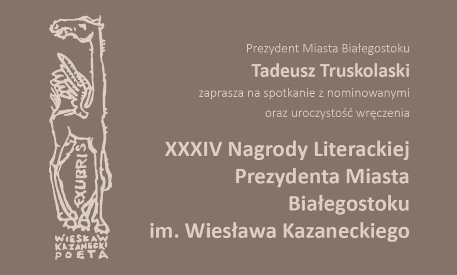 XXXIV NAGRODA LITERACKA IM. WIESŁAWA KAZANECKIEGO: Spotkania z nominowanymi oraz wręczenie nagrody