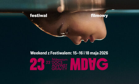 Weekend z 23. Festiwalem Millennium Docs Against Gravity