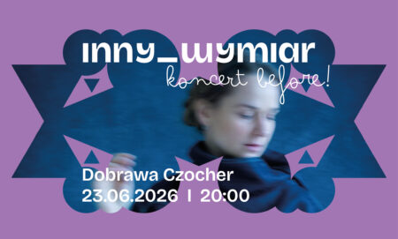 Dobrawa Czocher – koncert before festiwalu Wschód Kultury/Inny Wymiar